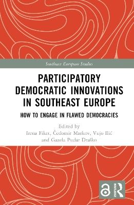 Participatory Democratic Innovations in Southeast Europe: How to Engage in Flawed Democracies - cover