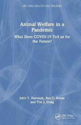 Animal Welfare in a Pandemic: What Does COVID-19 Tell us for the Future? - John T. Hancock,Ros C. Rouse,Tim J. Craig - cover