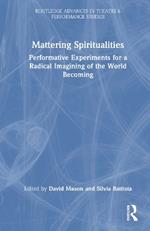 Mattering Spiritualities: Performative Experiments for a Radical Imagining of the World Becoming