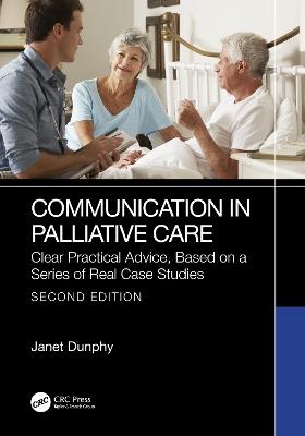 Communication in Palliative Care: Clear Practical Advice, Based on a Series of Real Case Studies - Janet Dunphy - cover