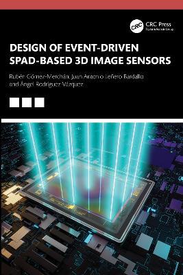 Design of Event-Driven SPAD-Based 3D Image Sensors - Rubén Gómez-Merchán,Juan Antonio Leñero-Bardallo,Ángel Rodríguez-Vázquez - cover