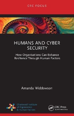 Humans and Cyber Security: How Organisations Can Enhance Resilience Through Human Factors - Amanda Widdowson - cover