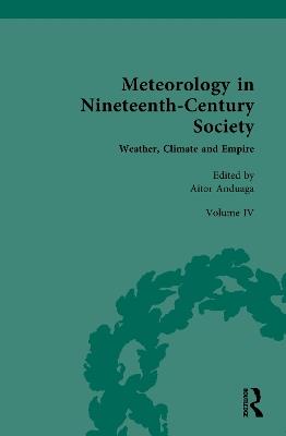 Meteorology in Nineteenth-Century Society: Volume IV: Weather, Climate and Empire - cover