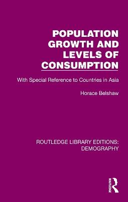 Population Growth and Levels of Consumption: With Special Reference to Countries in Asia - Belshaw Horace - cover