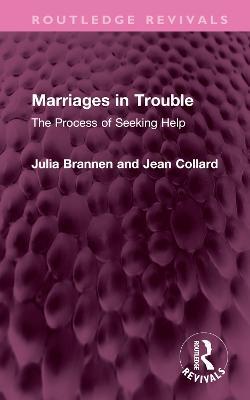 Marriages in Trouble: The Process of Seeking Help - Julia Brannen,Jean Collard - cover