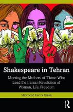 Shakespeare in Tehran: Meeting the Mothers of Those Who Lead the Iranian Revolution of Woman, Life, Freedom