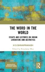 The Word in the World: Essays and Lectures on Indian Literature and Aesthetics