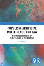 Populism, Artificial Intelligence and Law: A New Understanding of the Dynamics of the Present