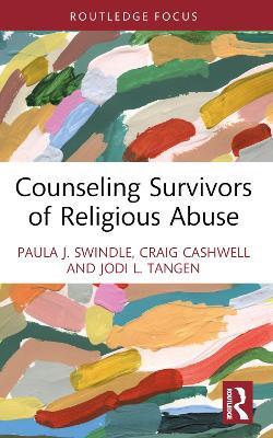 Counseling Survivors of Religious Abuse - Paula J. Swindle,Craig Cashwell,Jodi L. Tangen - cover