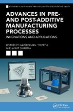 Advances in Pre- and Post-Additive Manufacturing Processes: Innovations and Applications