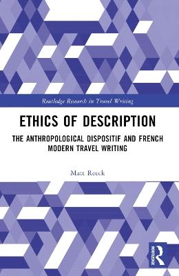 Ethics of Description: The Anthropological Dispositif and French Modern Travel Writing - Matt Reeck - cover