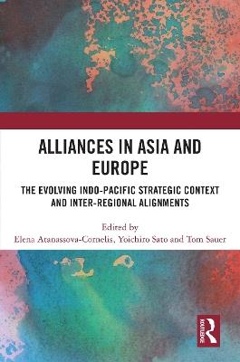 Alliances in Asia and Europe: The Evolving Indo-Pacific Strategic Context and Inter-Regional Alignments - cover