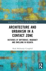 Architecture and Urbanism in a Contact Zone: Histories of Difference, Migrancy and Dwelling in Kolkata