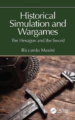 Historical Simulation and Wargames: The Hexagon and the Sword - Riccardo Masini - cover