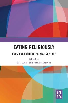 Eating Religiously: Food and Faith in the 21st Century - cover