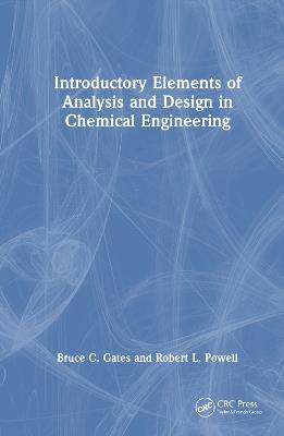 Introductory Elements of Analysis and Design in Chemical Engineering - Bruce C. Gates,Robert L. Powell - cover