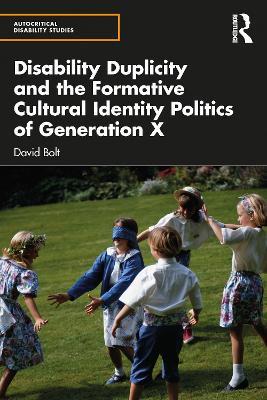 Disability Duplicity and the Formative Cultural Identity Politics of Generation X - David Bolt - cover