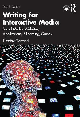 Writing for Interactive Media: Social Media, Websites, Applications, e-Learning, Games - Timothy Garrand - cover