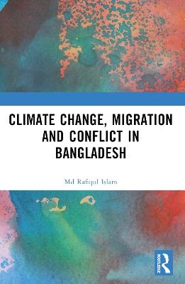 Climate Change, Migration and Conflict in Bangladesh - Md Rafiqul Islam - cover