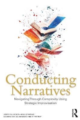 Conducting Narratives: Navigating Through Complexity Using Strategic Improvisation - Jesper Falkheimer,Hans Gennerud,Katarina Gentzel Sandberg - cover