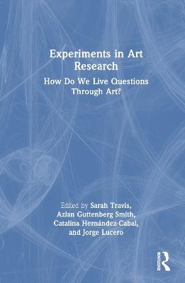 Experiments in Art Research: How Do We Live Questions Through Art? - cover
