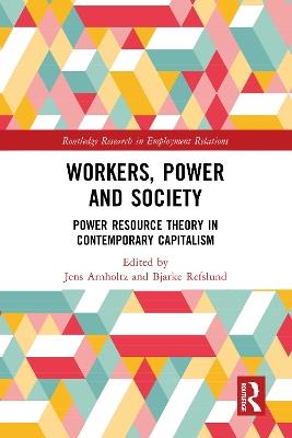 Workers, Power and Society: Power Resource Theory in Contemporary Capitalism - cover