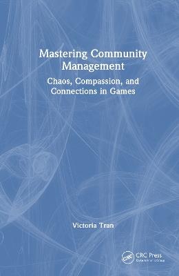 Mastering Community Management: Chaos, Compassion, and Connections in Games - Victoria Tran - cover