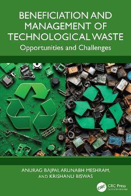 Beneficiation and Management of Technological Waste: Opportunities and Challenges - Anurag Bajpai,Arunabh Meshram,Krishanu Biswas - cover