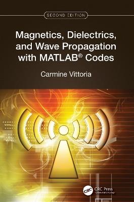 Magnetics, Dielectrics, and Wave Propagation with MATLAB® Codes - Carmine Vittoria - cover