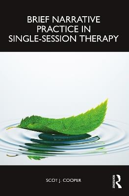 Brief Narrative Practice in Single-Session Therapy - Scot J. Cooper - cover