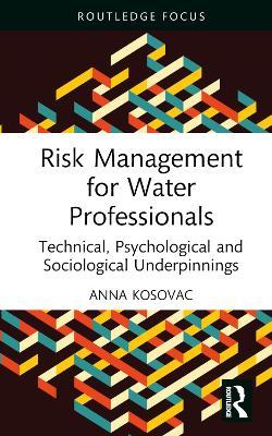 Risk Management for Water Professionals: Technical, Psychological and Sociological Underpinnings - Anna Kosovac - cover