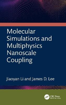 Molecular Simulations and Multiphysics Nanoscale Coupling - Jiaoyan Li,James D. Lee - cover