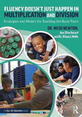Fluency Doesn't Just Happen in Multiplication and Division: Strategies and Models for Teaching the Basic Facts - Nicki Newton,Ann Elise Record,Alison J. Mello - cover
