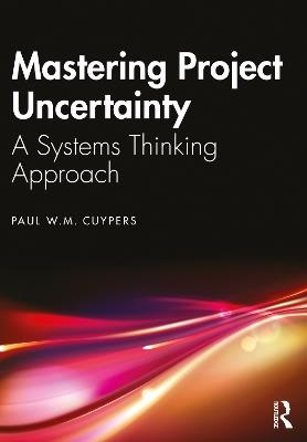 Mastering Project Uncertainty: A Systems Thinking Approach - Paul Cuypers - cover