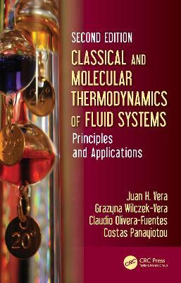 Classical and Molecular Thermodynamics of Fluid Systems: Principles and Applications - Juan H. Vera,Grazyna Wilczek-Vera,Claudio Olivera-Fuentes - cover