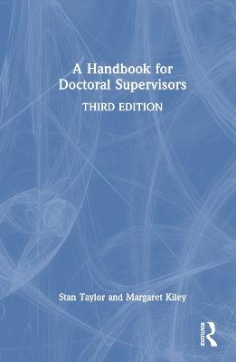 A Handbook for Doctoral Supervisors - Stan Taylor,Margaret Kiley - cover