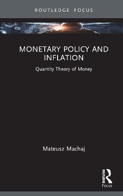 Monetary Policy and Inflation: Quantity Theory of Money - Mateusz Machaj - cover