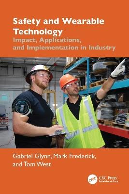 Safety and Wearable Technology: Impact, Applications, and Implementation in Industry - Gabriel Glynn,Mark Frederick,Tom West - cover