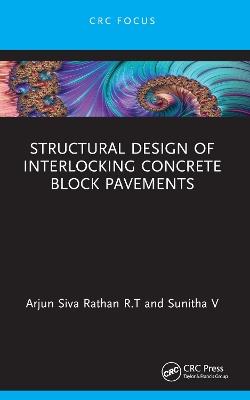 Structural Design of Interlocking Concrete Block Pavements - Arjun Siva Rathan R.T,Sunitha V - cover