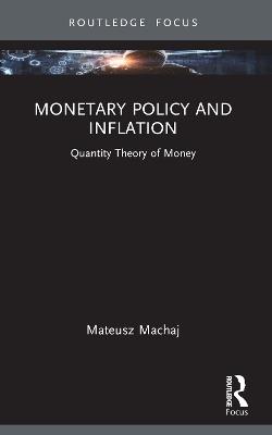 Monetary Policy and Inflation: Quantity Theory of Money - Mateusz Machaj - cover