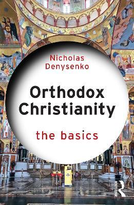 Orthodox Christianity: The Basics - Nicholas Denysenko - cover