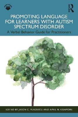 Promoting Language for Learners with Autism Spectrum Disorder: A Verbal Behavior Guide for Practitioners - cover