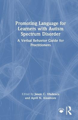 Promoting Language for Learners with Autism Spectrum Disorder: A Verbal Behavior Guide for Practitioners - cover