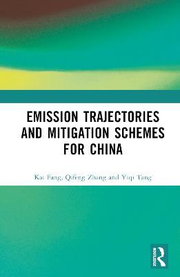 Emission Trajectories and Mitigation Schemes for China - Kai Fang,Qifeng Zhang,Yiqi Tang - cover