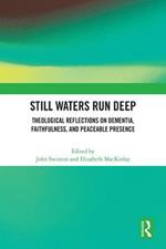 Still Waters Run Deep: Theological Reflections on Dementia, Faithfulness, and Peaceable Presence