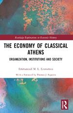 The Economy of Classical Athens: Organization, Institutions and Society