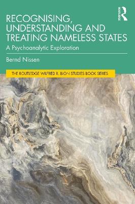Recognising, Understanding and Treating Nameless States: A Psychoanalytic Exploration - Bernd Nissen - cover