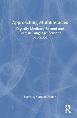 Approaching Multiliteracies: Digitally Mediated Second and Foreign Language Teacher Education - cover