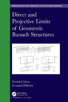 Direct and Projective Limits of Geometric Banach Structures. - Patrick Cabau,Fernand Pelletier - cover