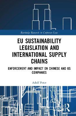 EU Sustainability Legislation and International Supply Chains: Enforcement and Impact on Chinese and US Companies - Adolf Peter - cover